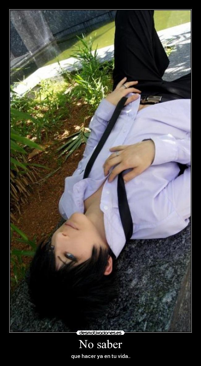 No saber - que hacer ya en tu vida..