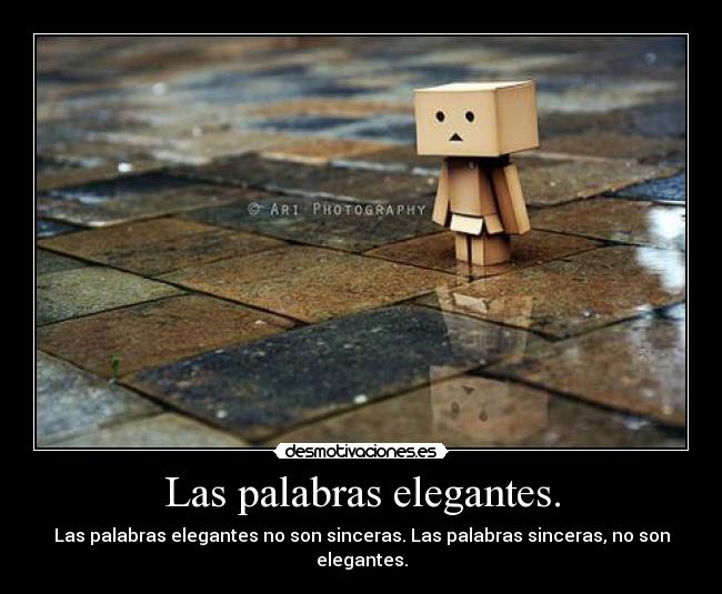 Las palabras elegantes. - Las palabras elegantes no son sinceras. Las palabras sinceras, no son elegantes.