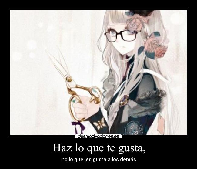 Haz lo que te gusta, - no lo que les gusta a los demás