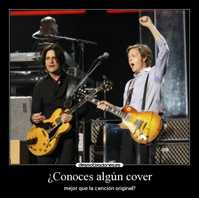 ¿Conoces algún cover - mejor que la canción original?