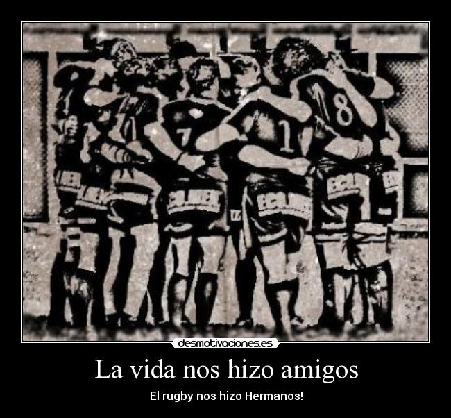 La vida nos hizo amigos - El rugby nos hizo Hermanos!