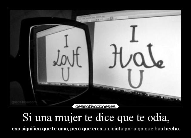 Si una mujer te dice que te odia, - 
