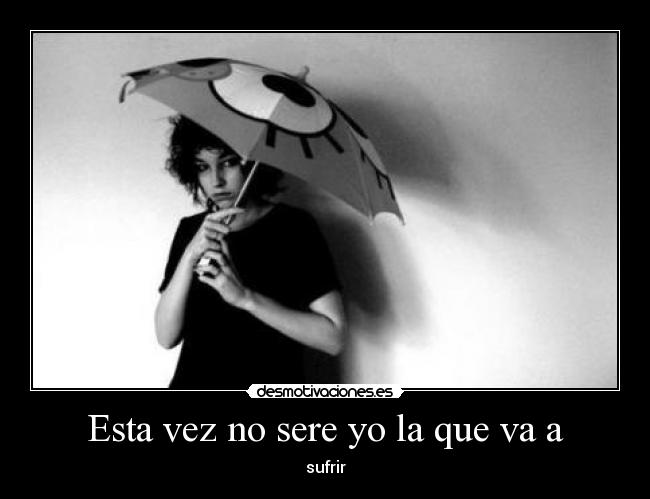 Esta vez no sere yo la que va a -