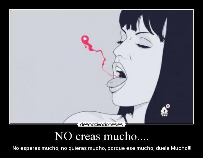 NO creas mucho.... -