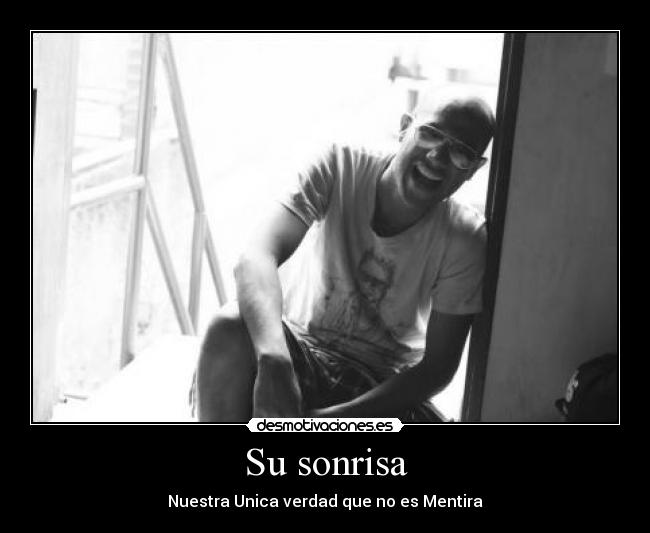 Su sonrisa - Nuestra Unica verdad que no es Mentira