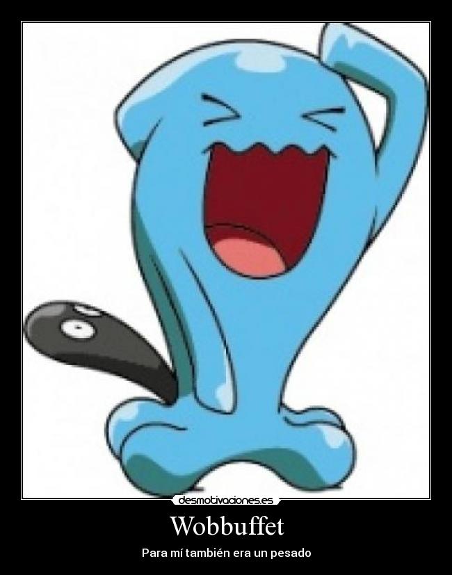 Wobbuffet - Para mí también era un pesado