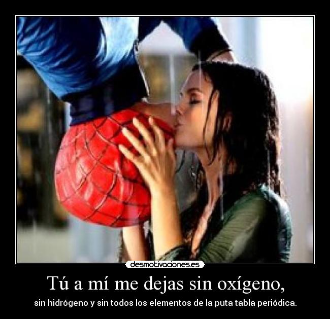 Tú a mí me dejas sin oxígeno, - 