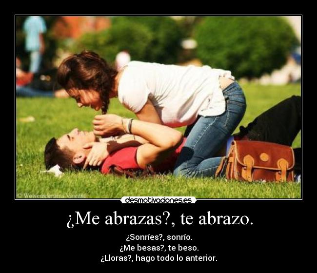 ¿Me abrazas?, te abrazo. -