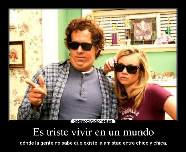 Es triste vivir en un mundo -