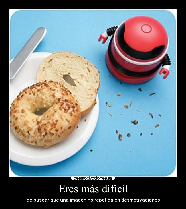 Eres más difícil - de buscar que una imagen no repetida en desmotivaciones