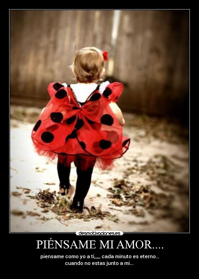 PIÉNSAME MI AMOR.... -