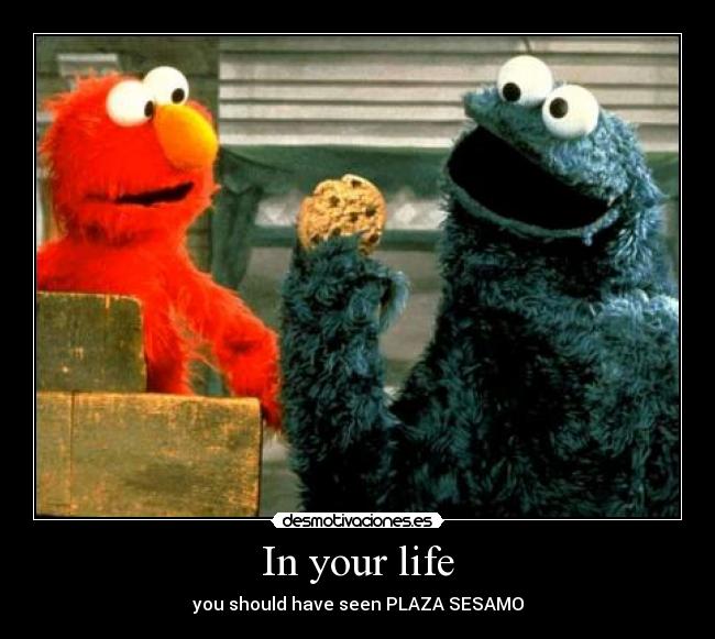 In your life - you should have seen PLAZA SESAMO