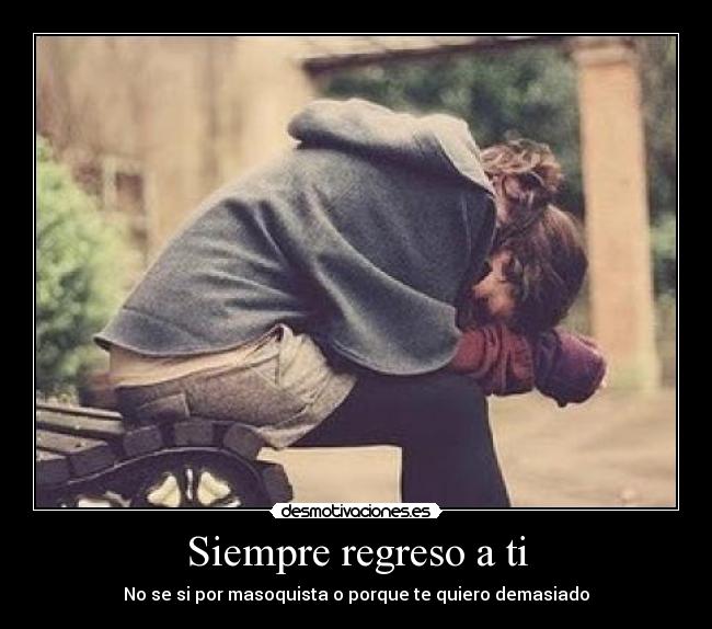 Siempre regreso a ti -