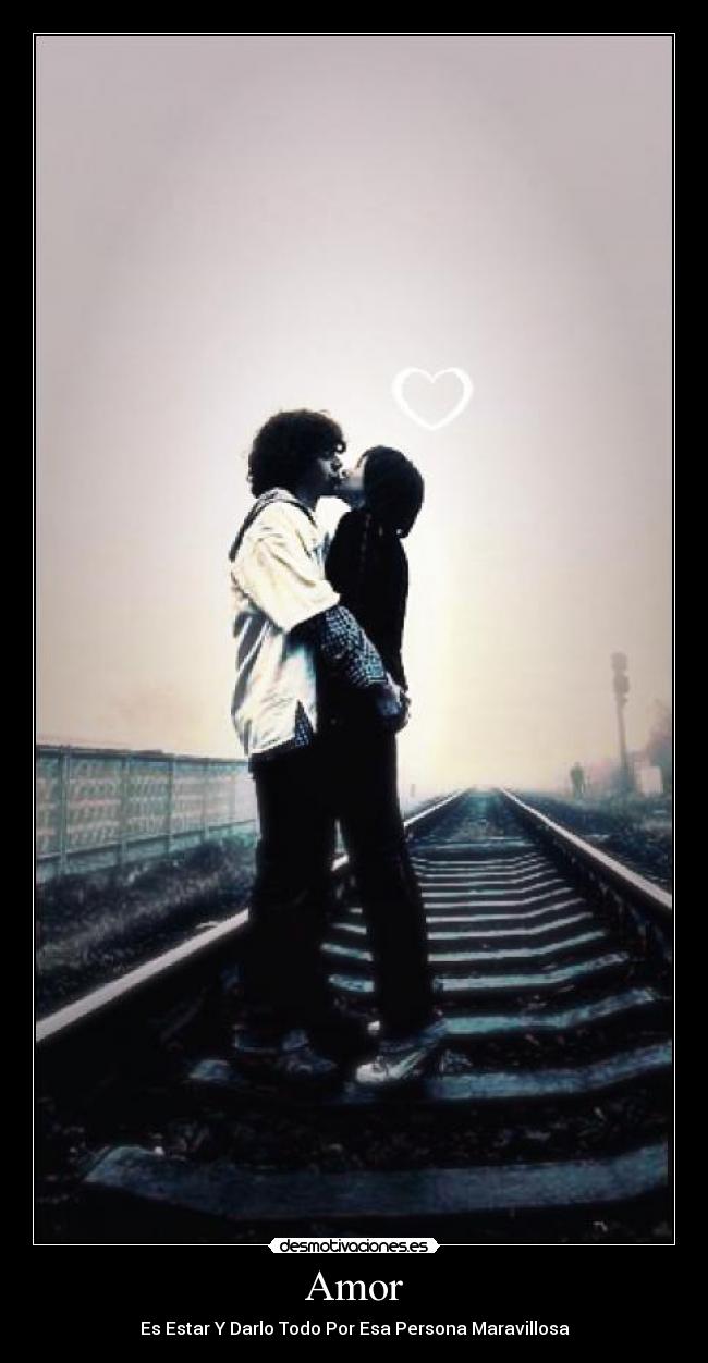 Amor - Es Estar Y Darlo Todo Por Esa Persona Maravillosa