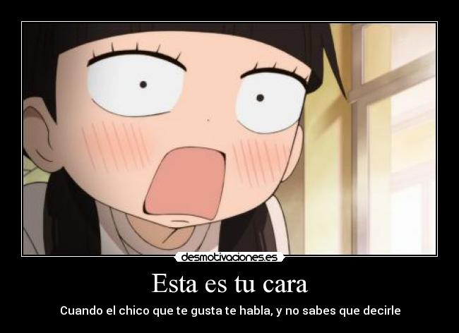 Esta es tu cara - Cuando el chico que te gusta te habla, y no sabes que decirle