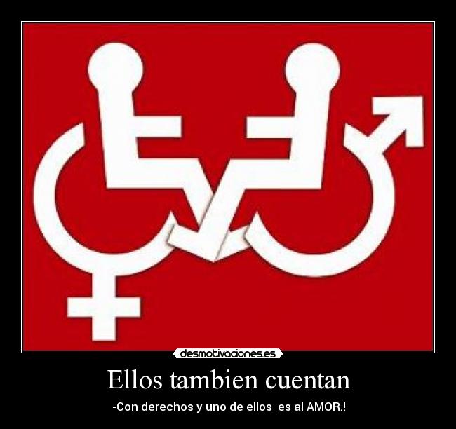 Ellos tambien cuentan - -Con derechos y uno de ellos es al AMOR.!