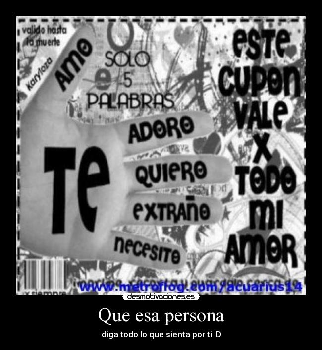 Que esa persona - diga todo lo que sienta por ti :D