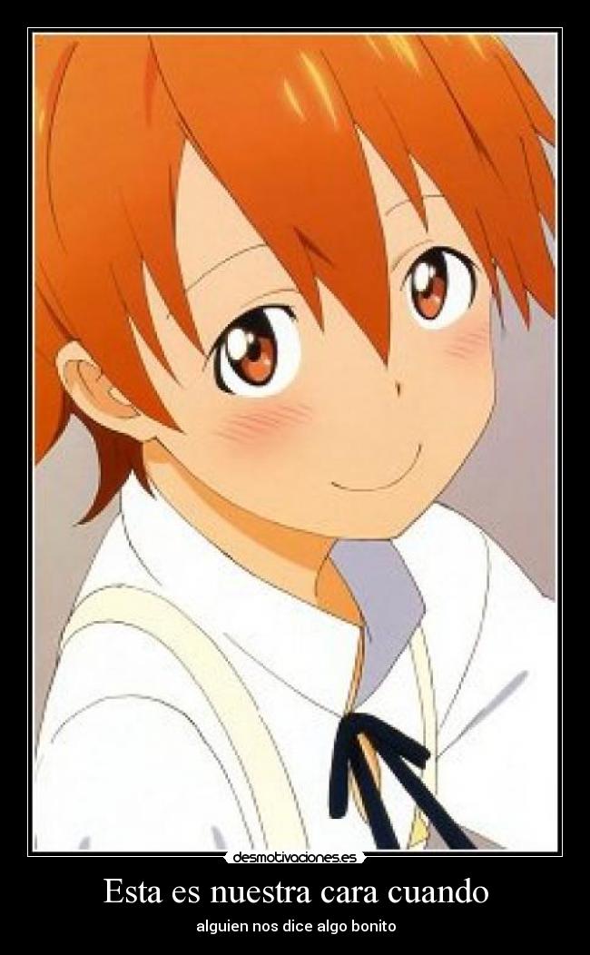 Esta es nuestra cara cuando - alguien nos dice algo bonito