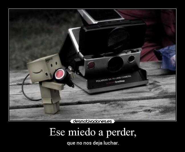 Ese miedo a perder, - 