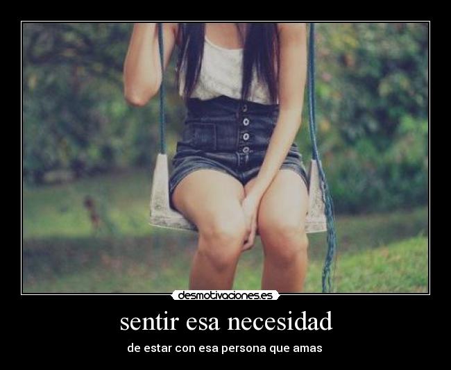 sentir esa necesidad - 