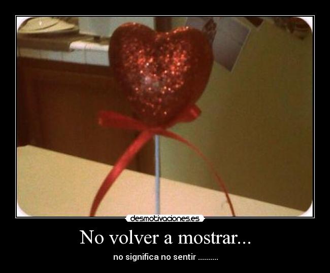 No volver a mostrar... - no significa no sentir ..........