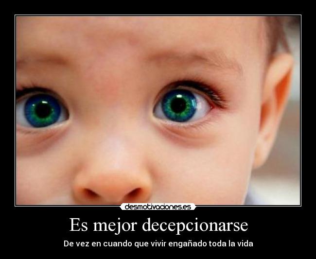 Es mejor decepcionarse -