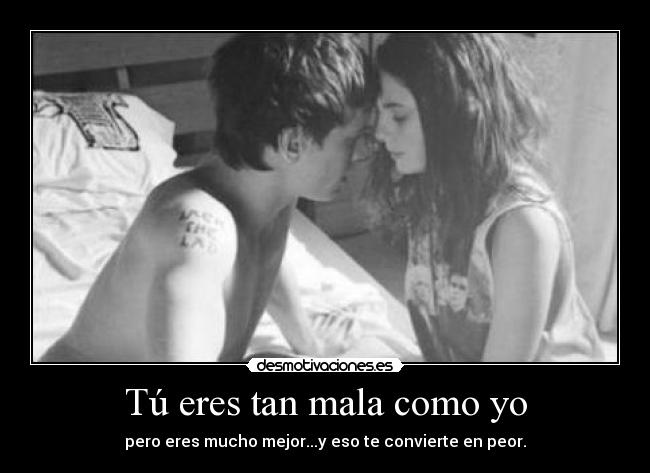 Tú eres tan mala como yo -