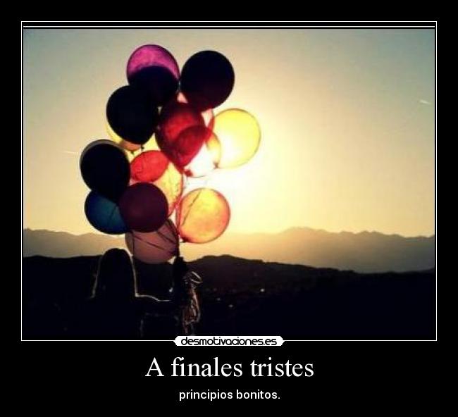 A finales tristes - principios bonitos.
