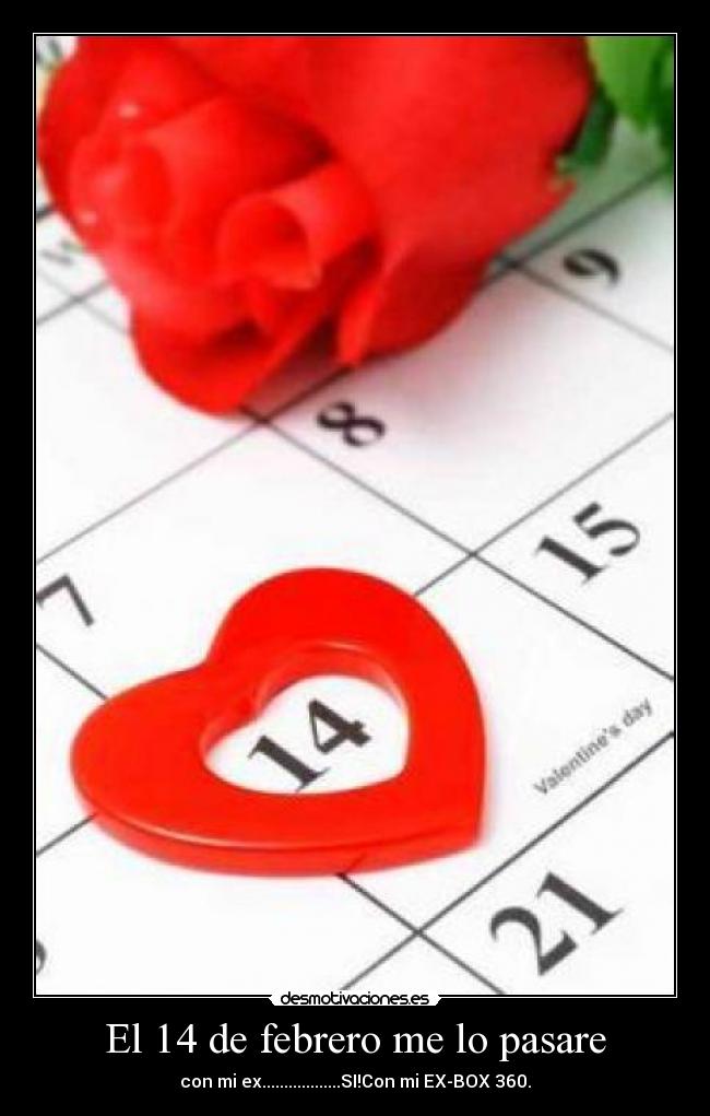 El 14 de febrero me lo pasare -