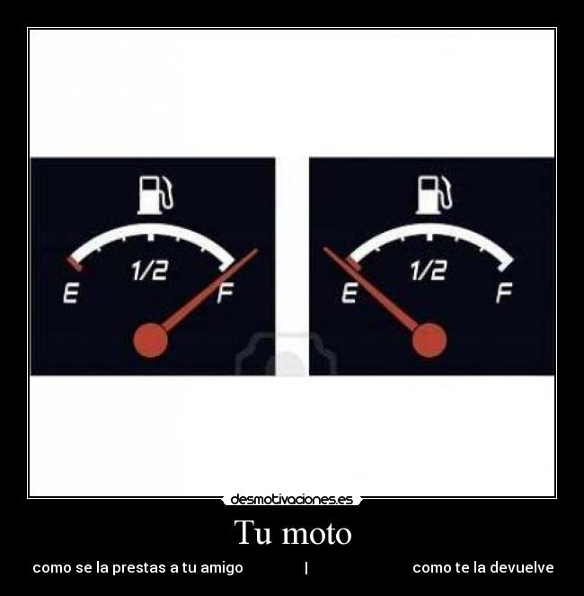 Tu moto - como se la prestas a tu amigo                 |                             como te la devuelve