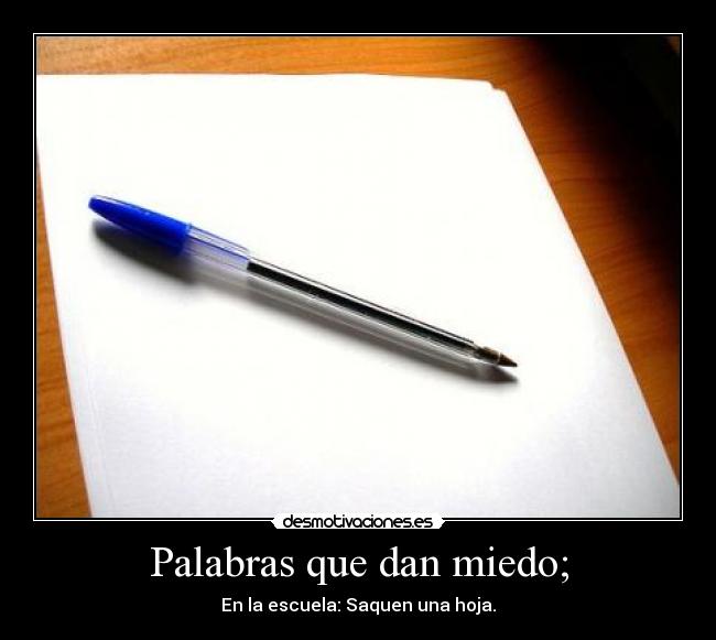 Palabras que dan miedo; - En la escuela: Saquen una hoja.