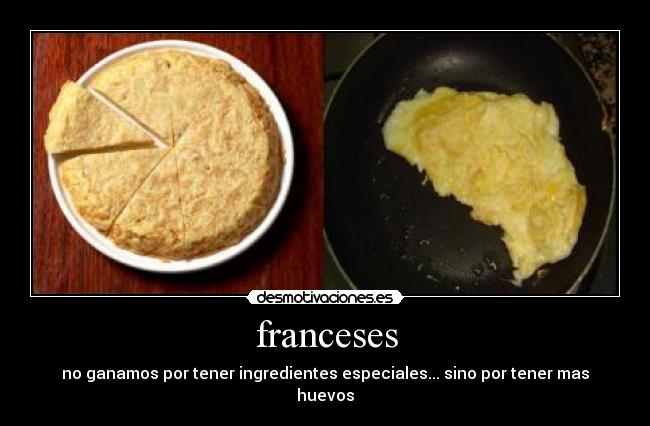 franceses - no ganamos por tener ingredientes especiales... sino por tener mas huevos