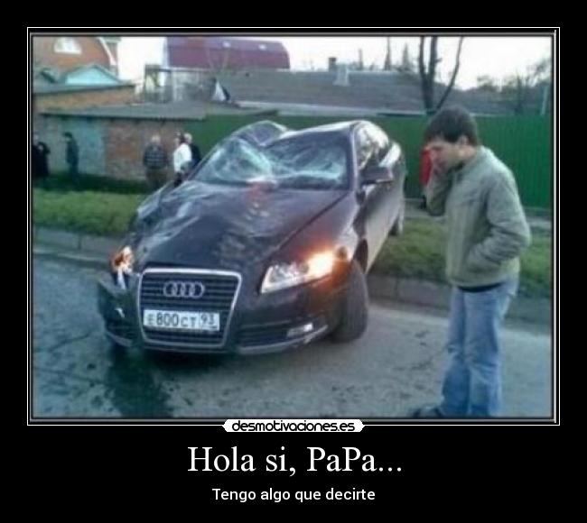 Hola si, PaPa... - Tengo algo que decirte