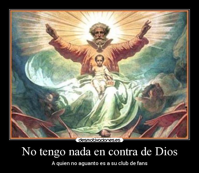 No tengo nada en contra de Dios - A quien no aguanto es a su club de fans