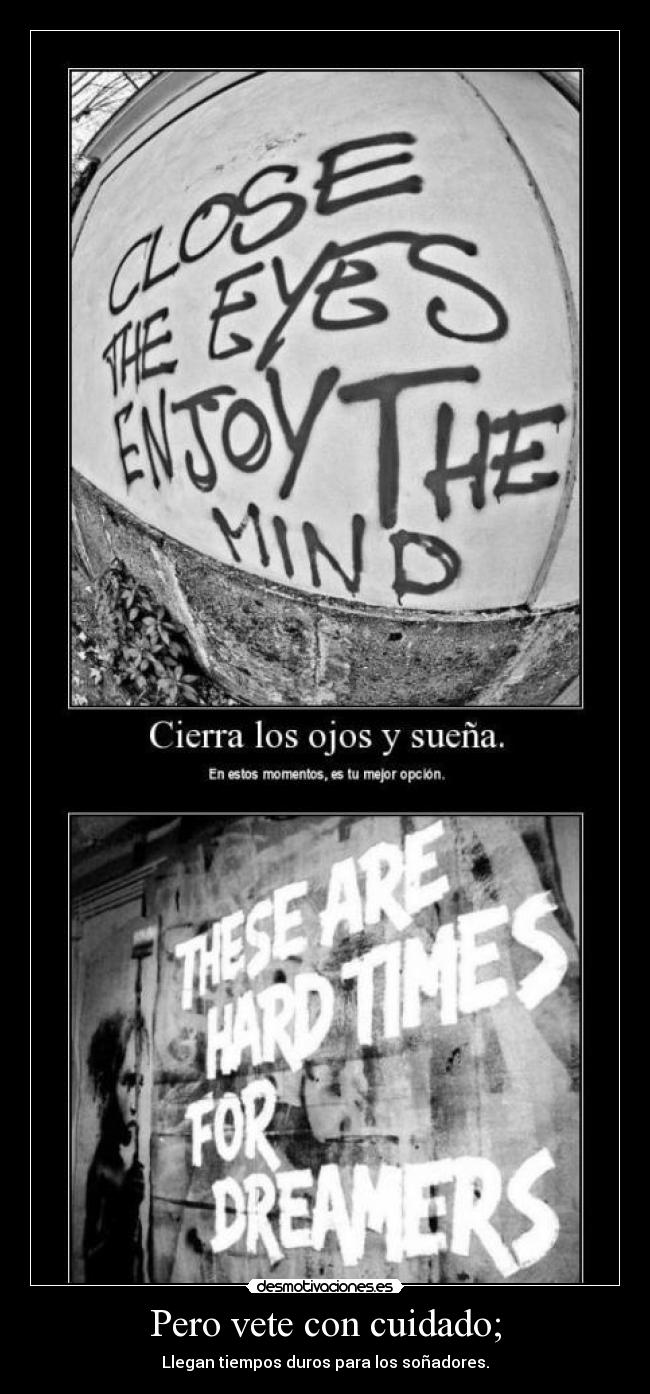 Pero vete con cuidado; - 