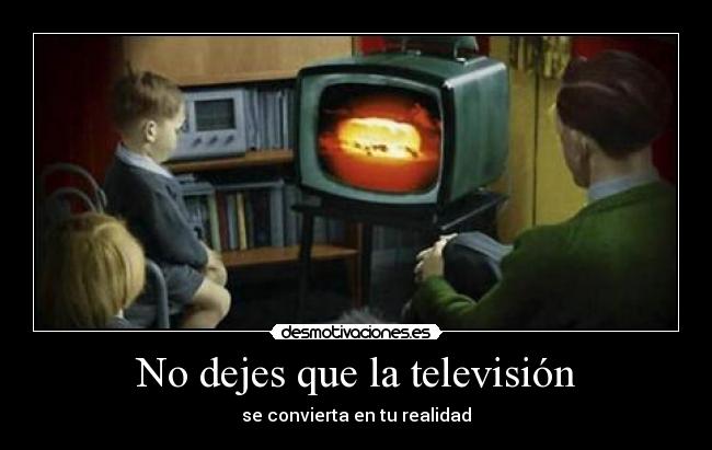 No dejes que la televisión - se convierta en tu realidad