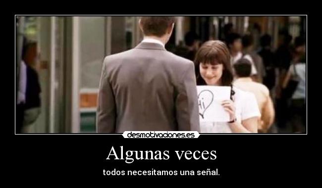 Algunas veces - todos necesitamos una señal.