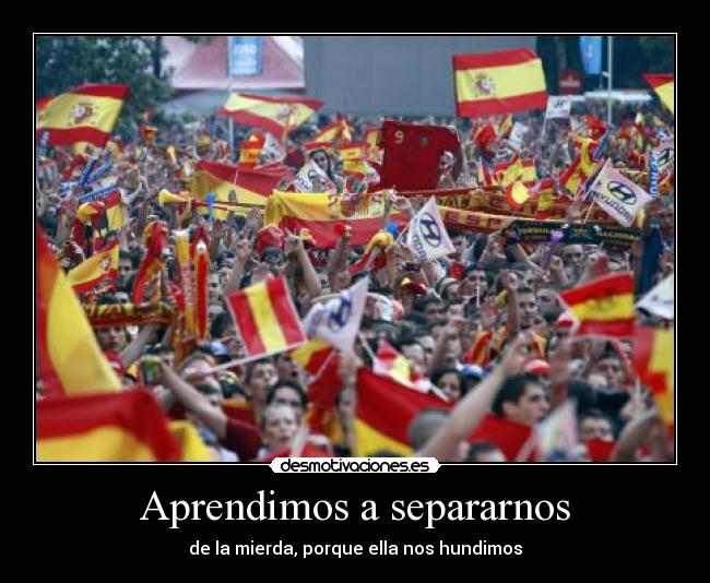 Aprendimos a separarnos - de la mierda, porque ella nos hundimos