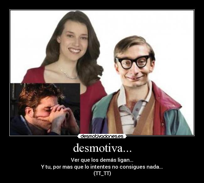 desmotiva... -