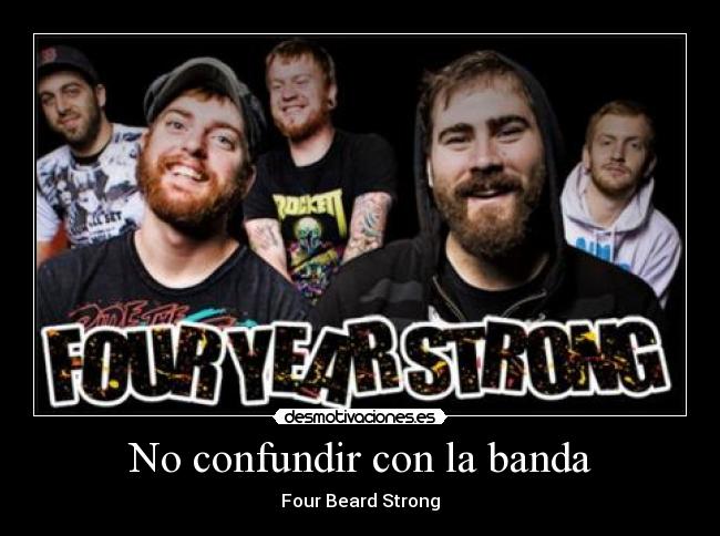 No confundir con la banda - Four Beard Strong