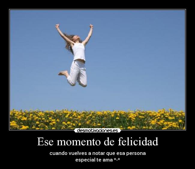 Ese momento de felicidad Desmotivaciones