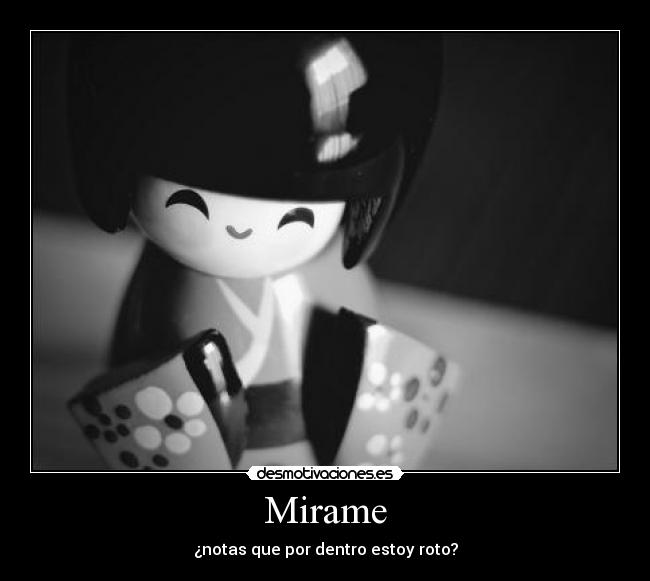Mirame - ¿notas que por dentro estoy roto?