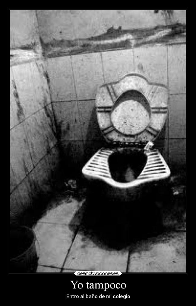 Yo tampoco - Entro al baño de mi colegio