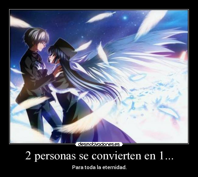 2 personas se convierten en 1... - Para toda la eternidad.