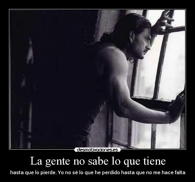 La gente no sabe lo que tiene - 
