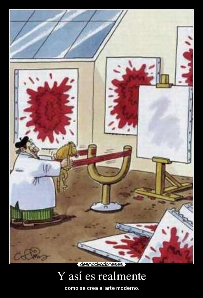 Y así es realmente - como se crea el arte moderno.