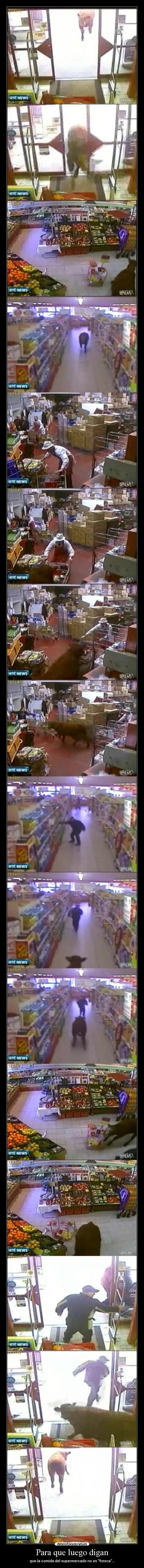 Para que luego digan - que la comida del supermercado no es fresca...