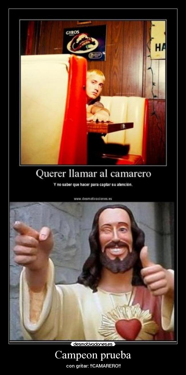 Campeon prueba - con gritar: !!CAMARERO!!