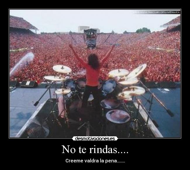 No te rindas.... - Creeme valdra la pena.......