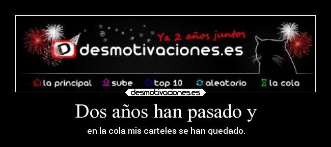 Dos años han pasado y - en la cola mis carteles se han quedado.